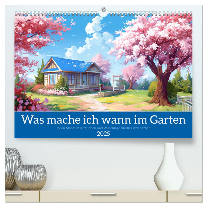 Was mache ich wann im Garten (CALVENDO Premium Wandkalender 2025)