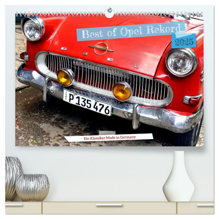 Best of Opel Rekord - Ein Klassiker Made in Germany (CALVENDO Premium Wandkalender 2025)