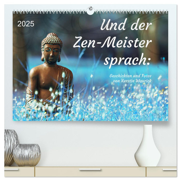 Und der Zen-Meister sprach (CALVENDO Premium Wandkalender 2025)