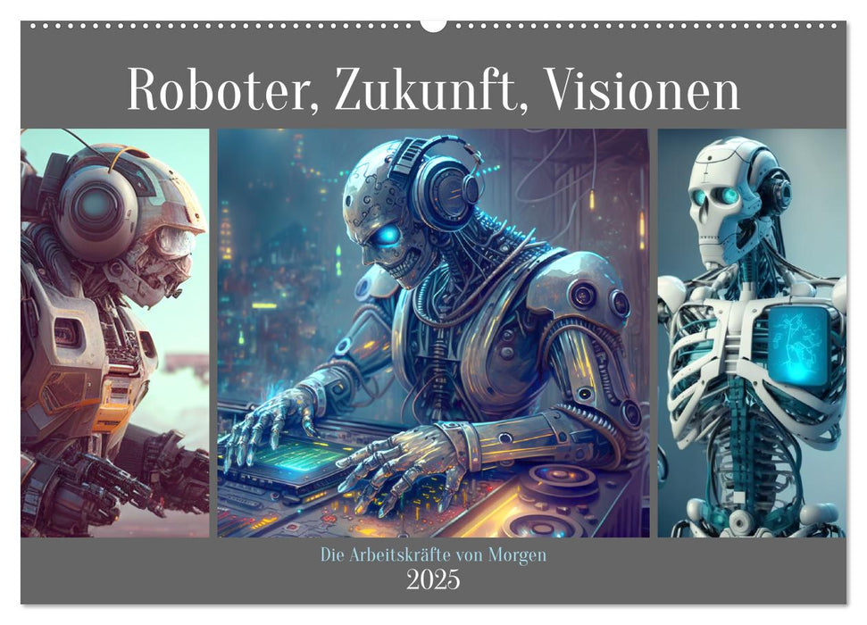 Roboter, Zukunft, Visionen. Die Arbeitskräfte von Morgen (CALVENDO Wandkalender 2025)