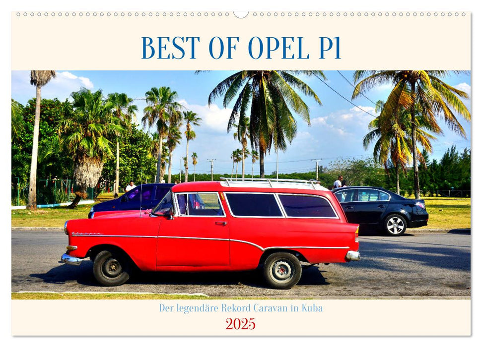 BEST OF OPEL P1 - Der legendäre Rekord Caravan in Kuba (CALVENDO Wandkalender 2025)