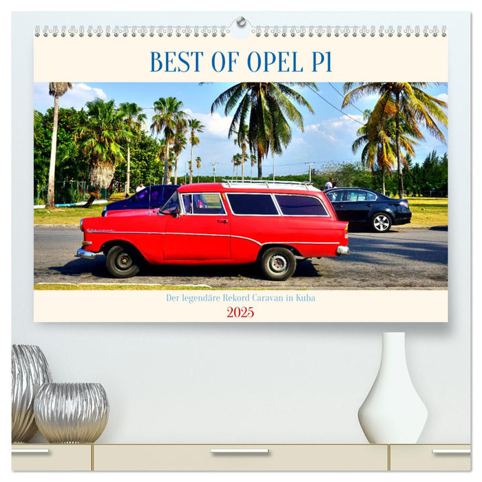 BEST OF OPEL P1 - Der legendäre Rekord Caravan in Kuba (CALVENDO Premium Wandkalender 2025)