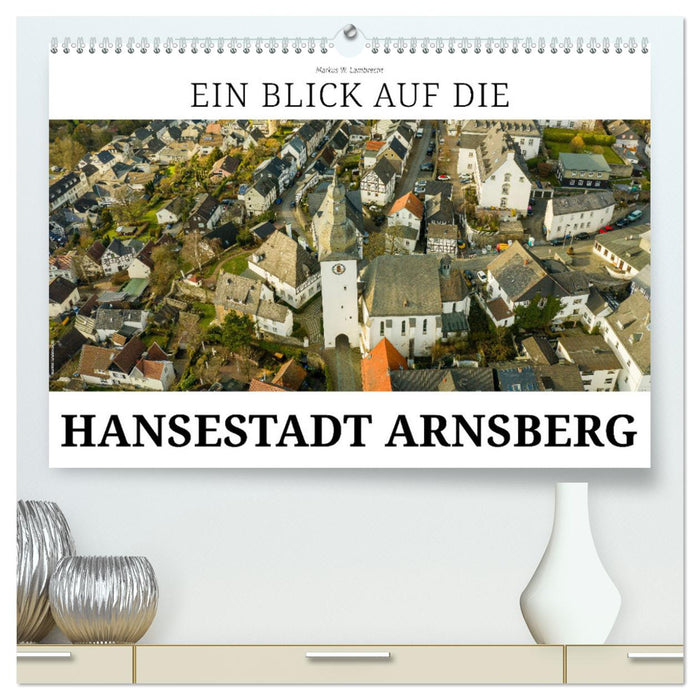 Ein Blick auf die Hansestadt Arnsberg (CALVENDO Premium Wandkalender 2025)