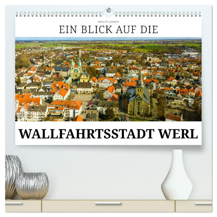 Ein Blick auf die Wallfahrtsstadt Werl (CALVENDO Premium Wandkalender 2025)