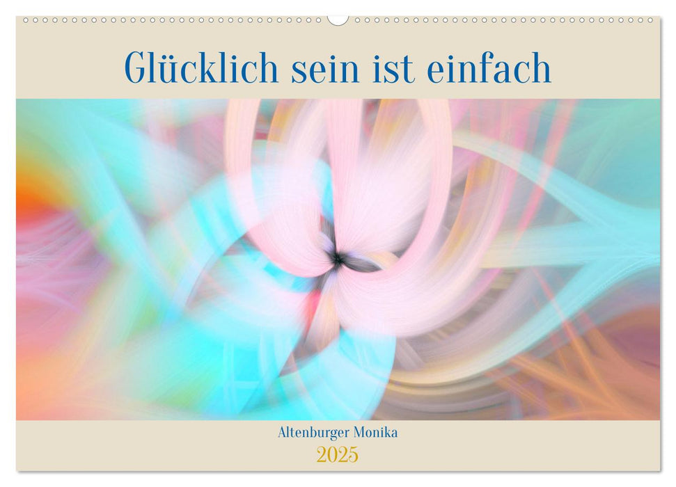 Glücklich sein ist einfach (CALVENDO Wandkalender 2025)