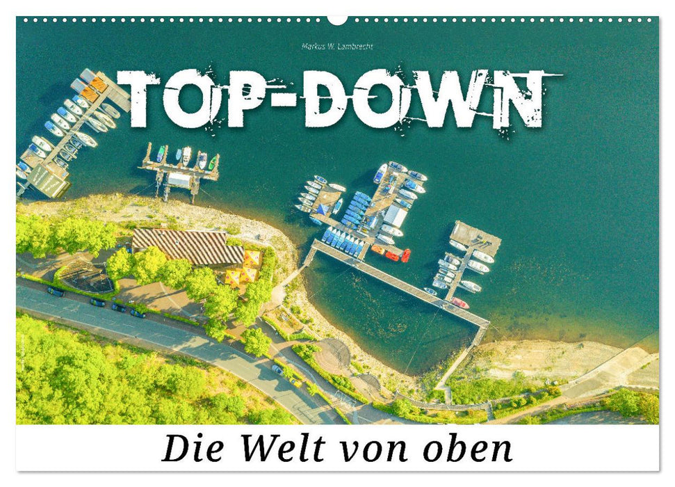 Top-down - Die Welt von oben (CALVENDO Wandkalender 2025)