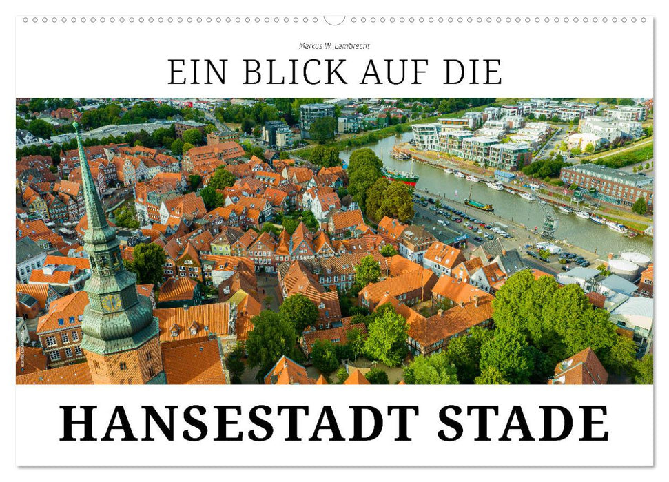 Ein Blick auf die Hansestadt Stade (CALVENDO Wandkalender 2025)