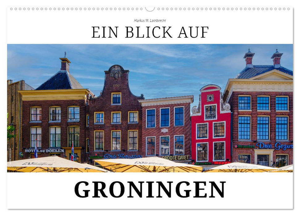 Ein Blick auf Groningen (CALVENDO Wandkalender 2025)