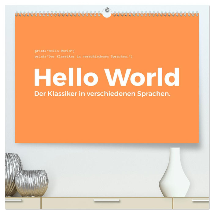 Hello World - Der Klassiker in verschiedenen Sprachen. (CALVENDO Premium Wandkalender 2025)