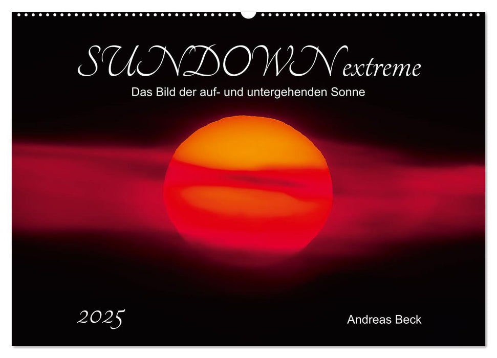 SUNDOWN EXTREME - Das Bild der auf- und untergehenden Sonne (CALVENDO Wandkalender 2025)