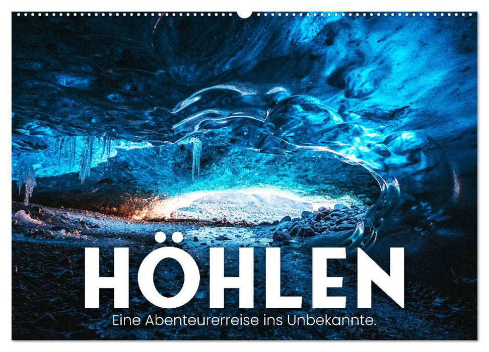 Höhlen - Eine Abenteuerreise ins Unbekannte. (CALVENDO Wandkalender 2025)