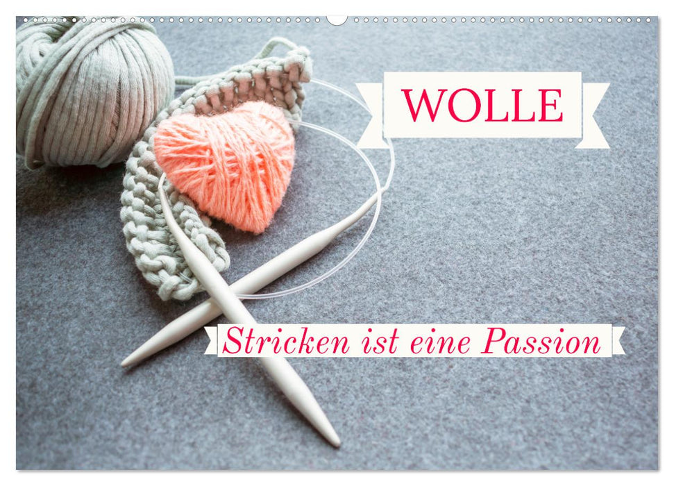 WOLLE Stricken ist eine Passion (CALVENDO Wandkalender 2025)