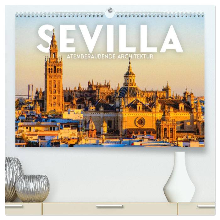 Sevilla - Atemberaubende Architektur (CALVENDO Premium Wandkalender 2025)