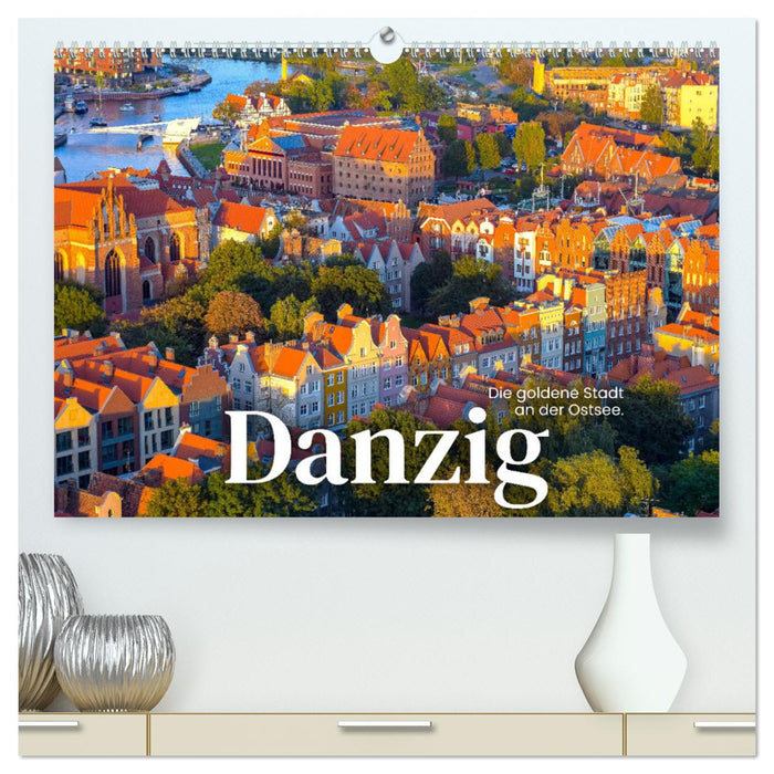 Danzig - Die goldene Stadt an der Ostsee. (CALVENDO Premium Wandkalender 2025)