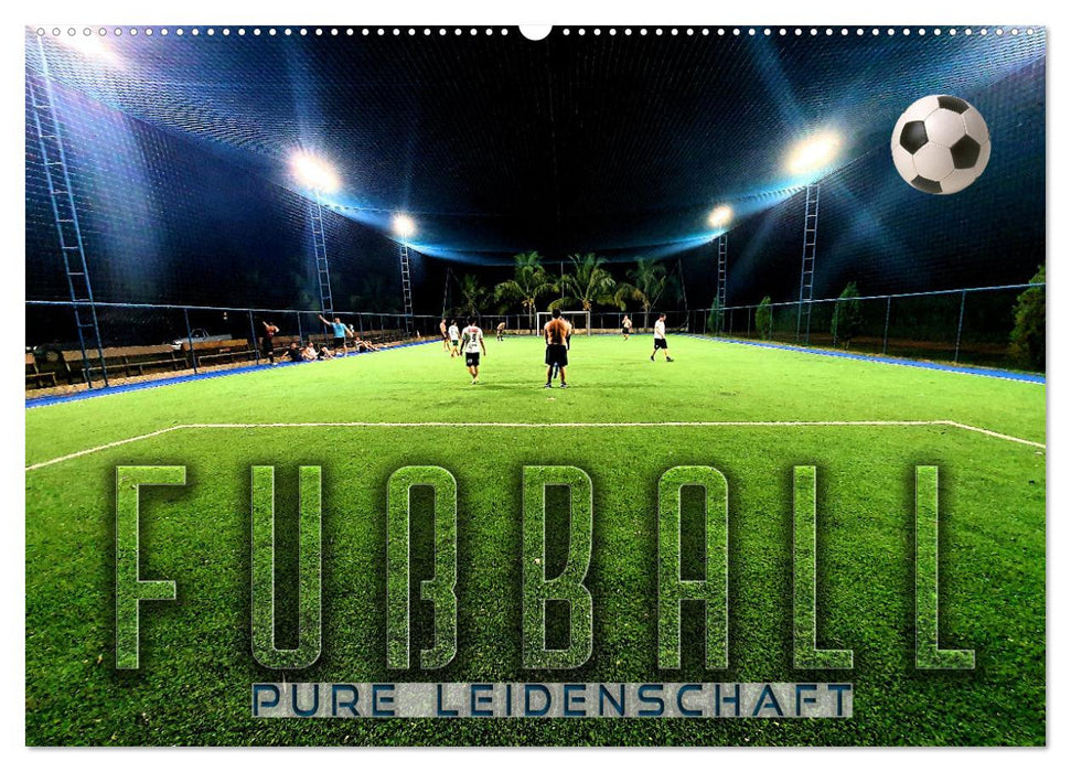 Fußball - pure Leidenschaft (CALVENDO Wandkalender 2025)