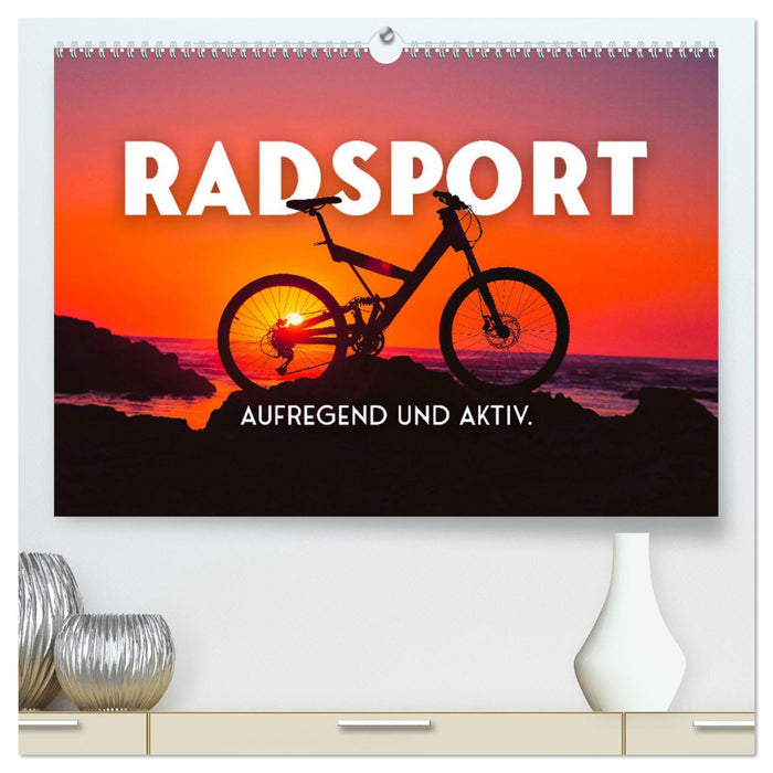 Radsport - Aufregend und aktiv. (CALVENDO Premium Wandkalender 2025)