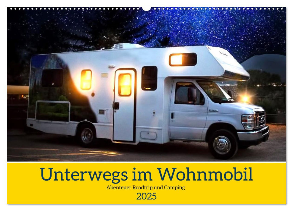 Unterwegs im Wohnmobil. Abenteuer Roadtrip und Camping (CALVENDO Wandkalender 2025)