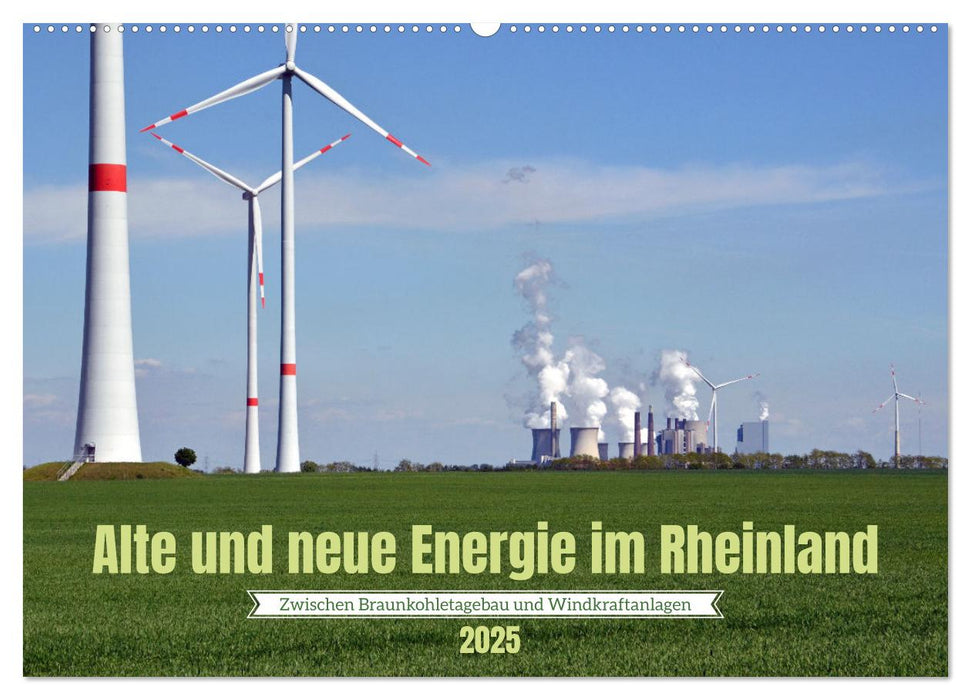 Alte und neue Energie im Rheinland - zwischen Braunkohletagebau und Windkraftanlagen (CALVENDO Wandkalender 2025)