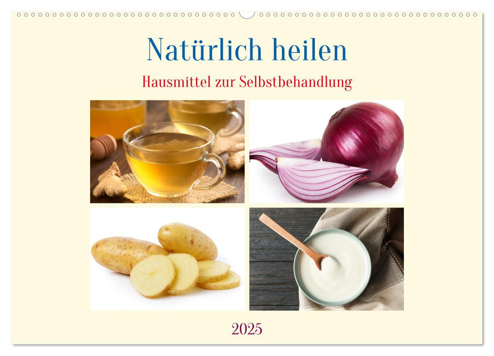 Natürlich heilen - Hausmittel zur Selbstbehandlung (CALVENDO Wandkalender 2025)