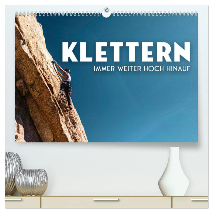 Klettern - Immer weiter hoch hinauf (CALVENDO Premium Wandkalender 2025)