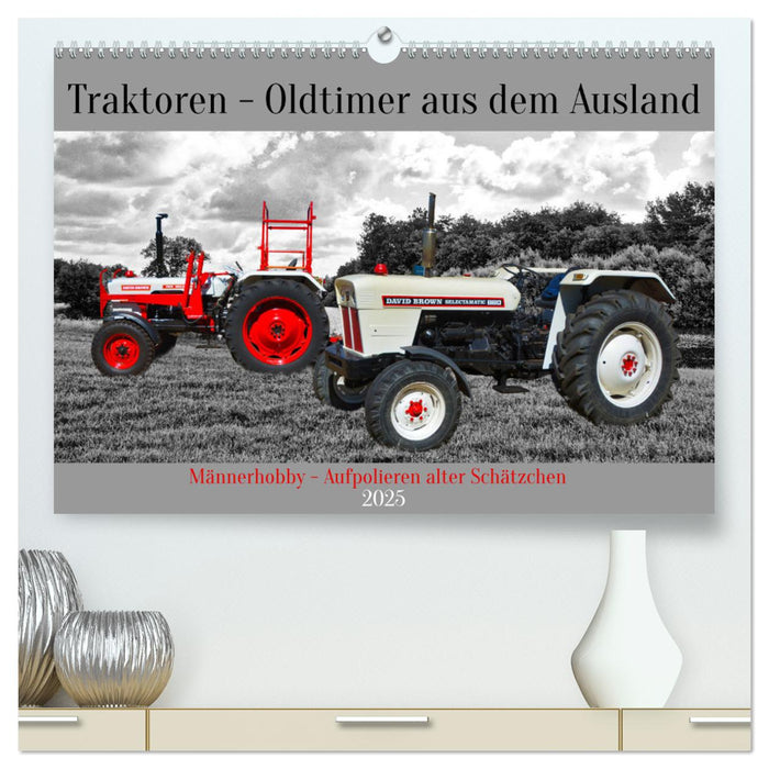 Traktoren - Oldtimer aus dem Ausland (CALVENDO Premium Wandkalender 2025)