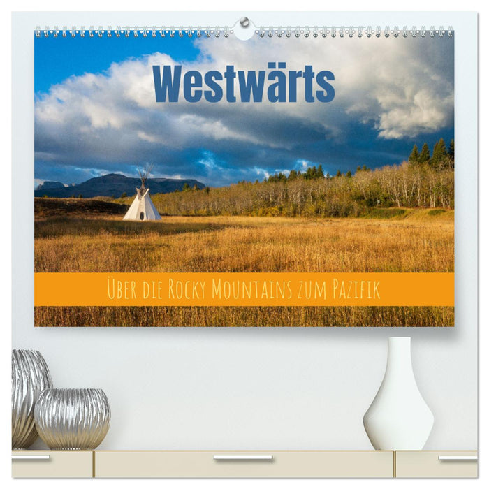 Westwärts - Über die Rocky Mountains zum Pazifik (CALVENDO Premium Wandkalender 2025)