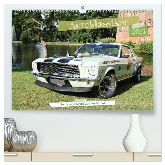 Autoklassiker Ford vom A-Model bis Thunderbird (CALVENDO Premium Wandkalender 2025)