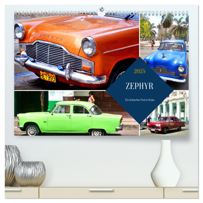 ZEPHYR - Ein britischer Ford in Kuba (CALVENDO Premium Wandkalender 2025)