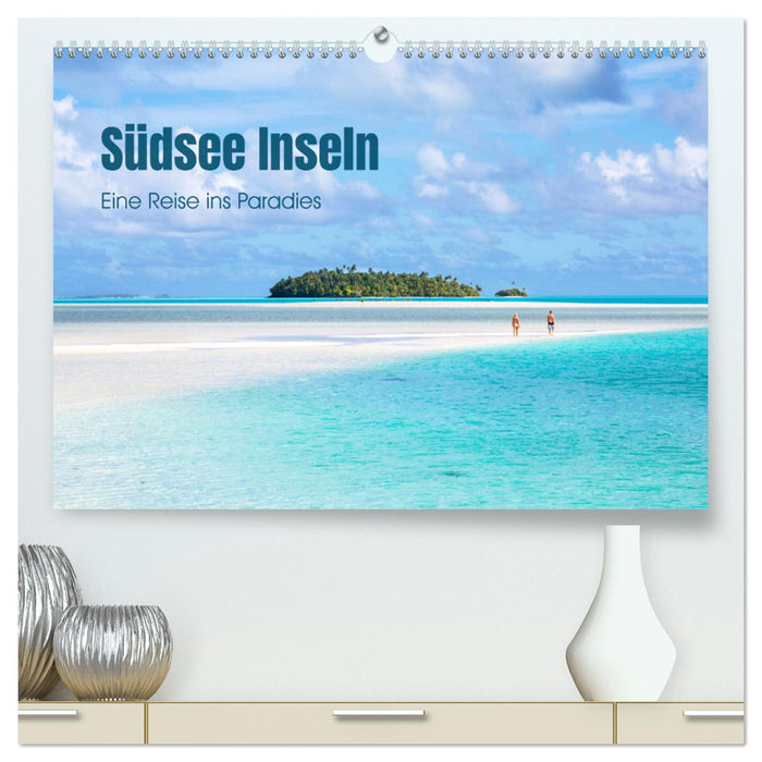 Südsee Inseln - Eine Reise ins Paradies (CALVENDO Premium Wandkalender 2025)