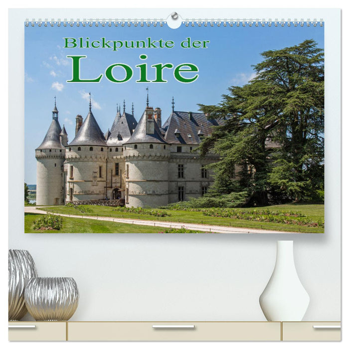 Blickpunkte der Loire (CALVENDO Premium Wandkalender 2025)