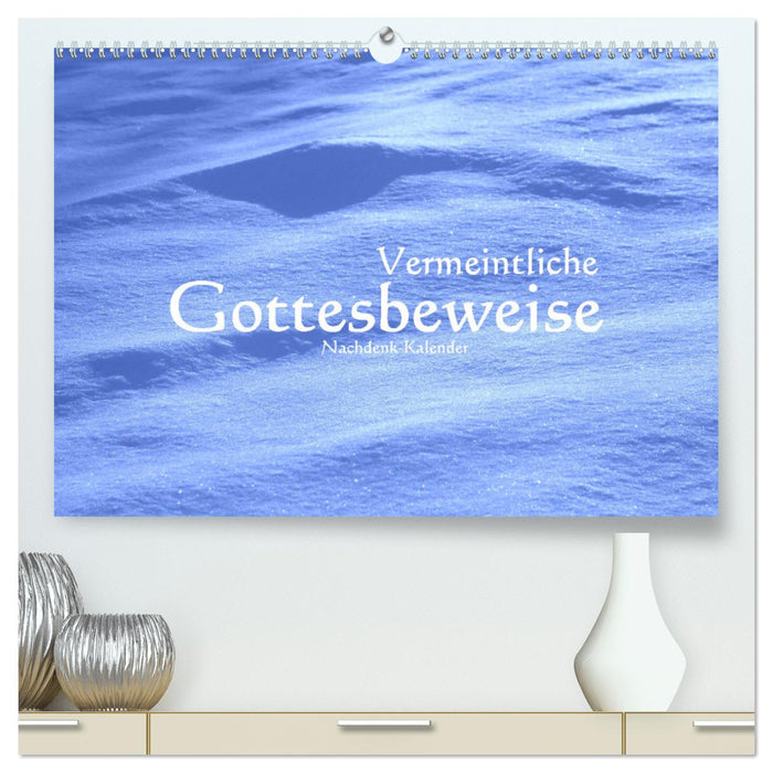 Vermeintliche Gottesbeweise - Nachdenk-Kalender (CALVENDO Premium Wandkalender 2025)