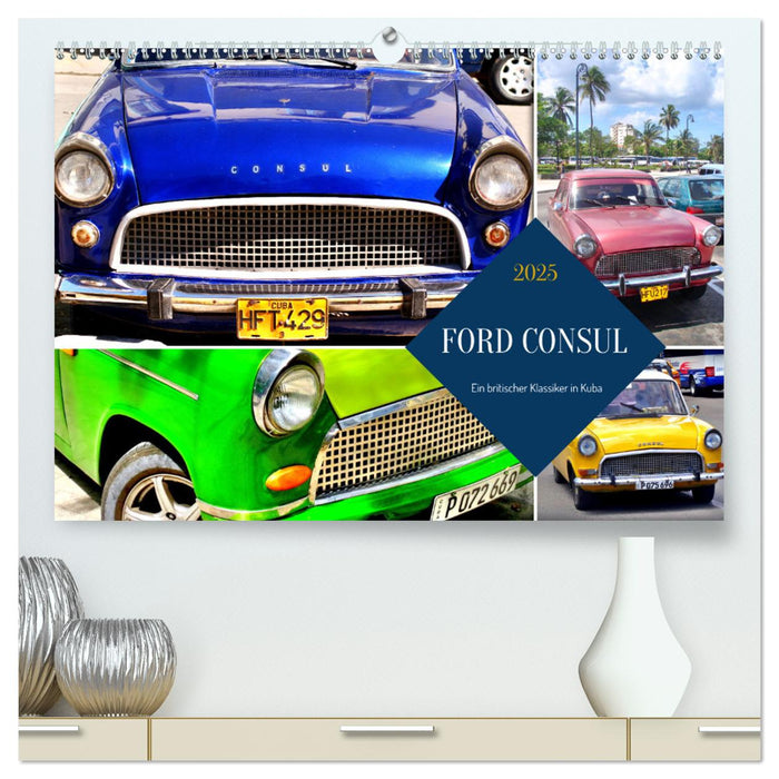 FORD CONSUL - Ein britischer Klassiker in Kuba (CALVENDO Premium Wandkalender 2025)