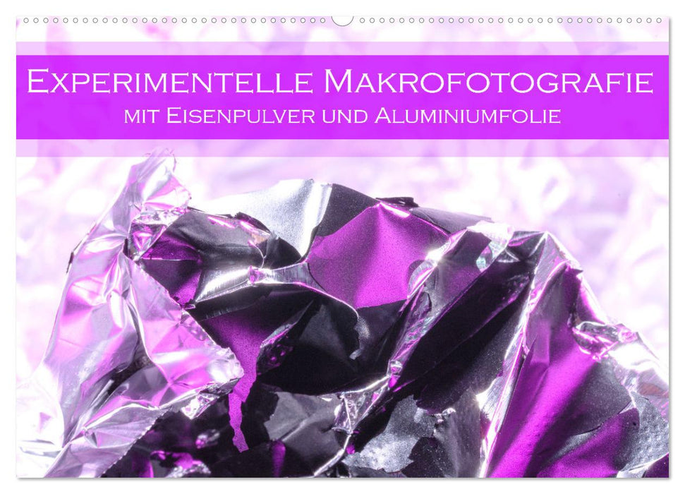 Experimentelle Makrofotografie mit Eisenpulver und Aluminiumfolie (CALVENDO Wandkalender 2025)