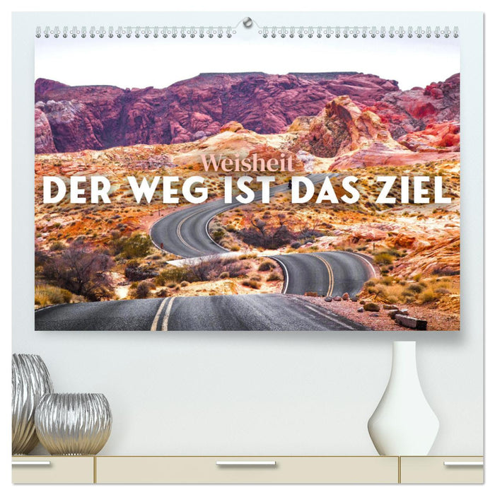 Weisheit - Der Weg ist das Ziel (CALVENDO Premium Wandkalender 2025)