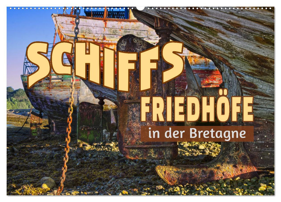 Schiffsfriedhöfe in der Bretagne (CALVENDO Wandkalender 2025)