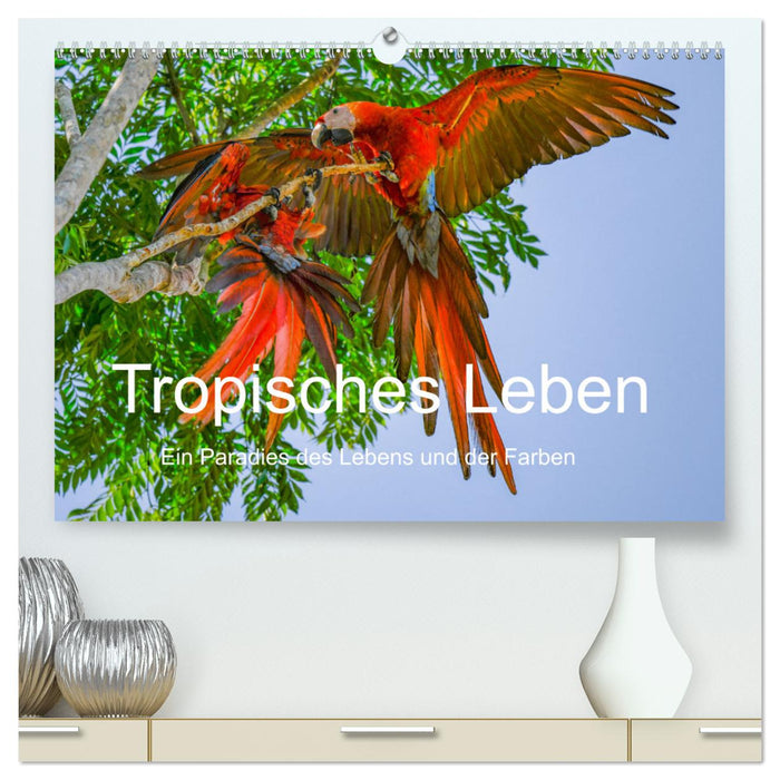 Tropisches Leben Ein Paradies des Lebens und der Farben (CALVENDO Premium Wandkalender 2025)