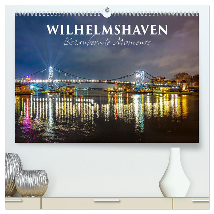 Wilhelmshaven - Bezaubernde Momente (CALVENDO Premium Wandkalender 2025)