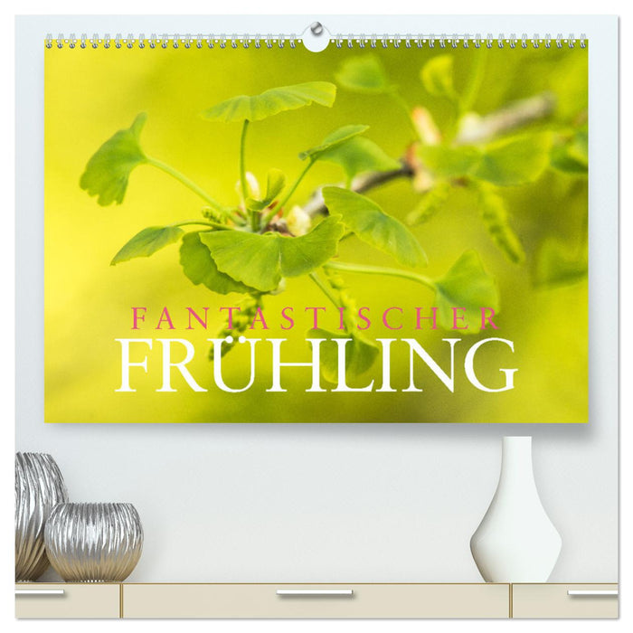 Fantastischer Frühling (CALVENDO Premium Wandkalender 2025)