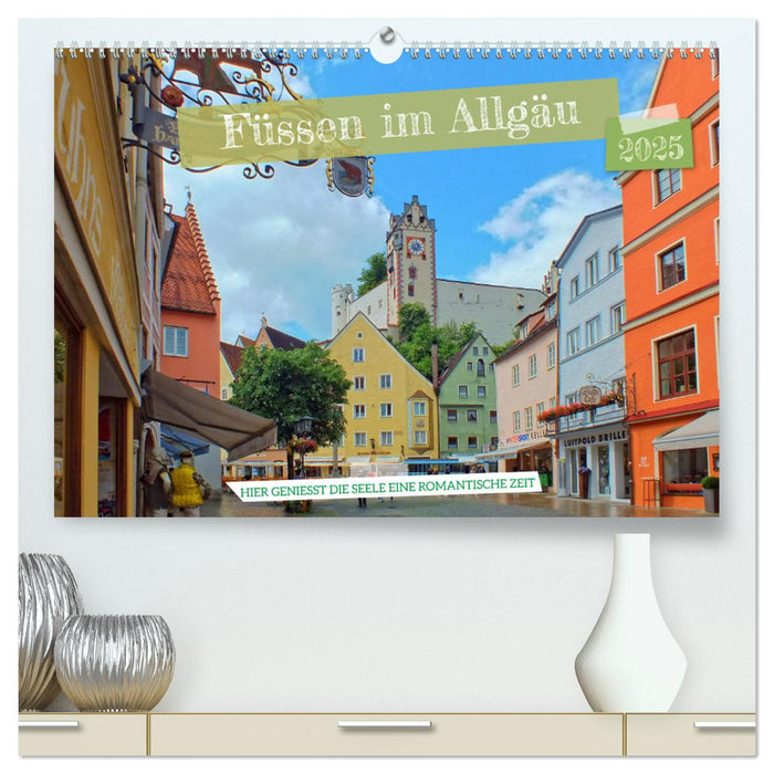 Füssen im Allgäu – Hier genießt die Seele eine romantische Zeit (CALVENDO Premium Wandkalender 2025)