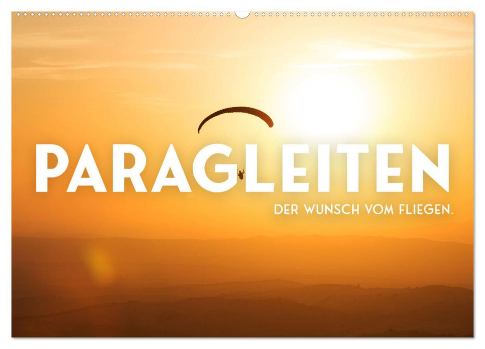 Paragleiten - Der Wunsch vom Fliegen. (CALVENDO Wandkalender 2025)