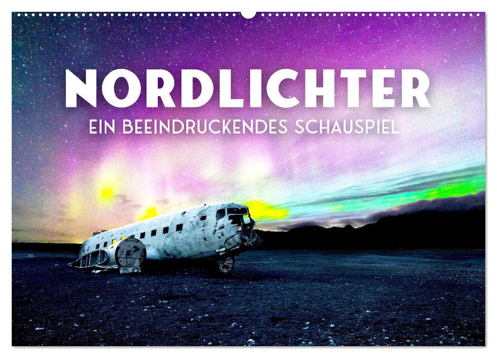 Nordlichter - ein beeindruckendes Schauspiel. (CALVENDO Wandkalender 2025)