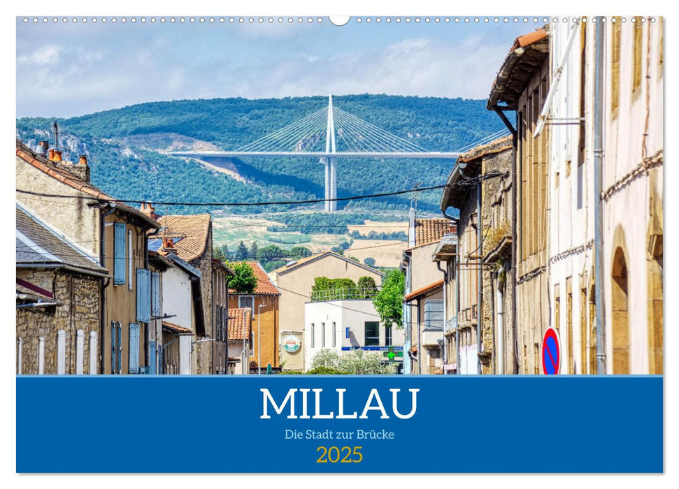 Millau - Die Stadt zur Brücke (CALVENDO Wandkalender 2025)