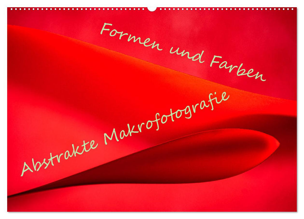 Formen und Farben - Abstrakte Makrofotografie (CALVENDO Wandkalender 2025)