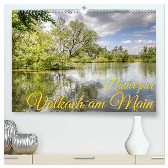 Natur pur - Volkach am Main (CALVENDO Premium Wandkalender 2025)