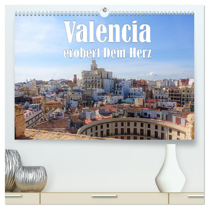 Valencia erobert dein Herz (CALVENDO Premium Wandkalender 2025)