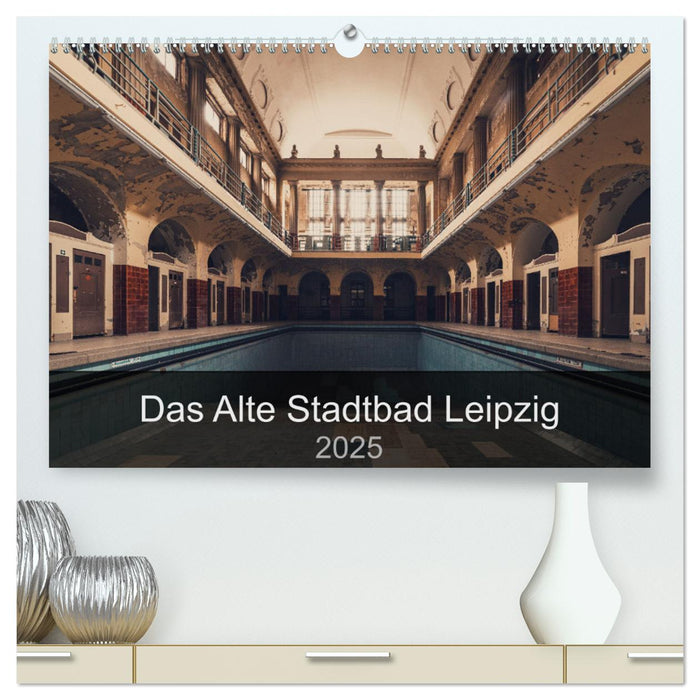 Das alte Stadtbad Leipzig (CALVENDO Premium Wandkalender 2025)