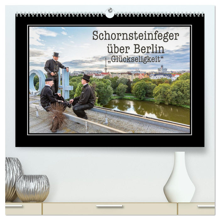 Schornsteinfeger über Berlin - Glückseligkeit (CALVENDO Premium Wandkalender 2025)