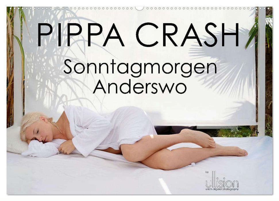 PIPPA CRASH - Sonntagmorgen Anderswo (CALVENDO Wandkalender 2025)