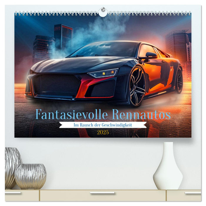 Fantasievolle Rennautos - Im Rausch der Geschwindigkeit (CALVENDO Premium Wandkalender 2025)