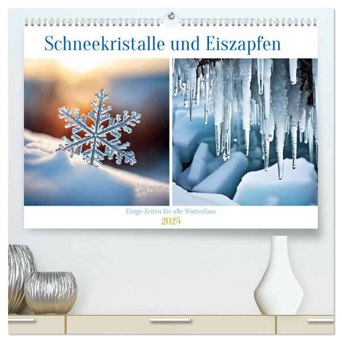 Schneekristalle und Eiszapfen Eisige Zeiten für alle Winterfans (CALVENDO Premium Wandkalender 2025)